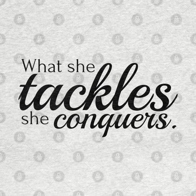 What she tackles she conquers by Stars Hollow Mercantile